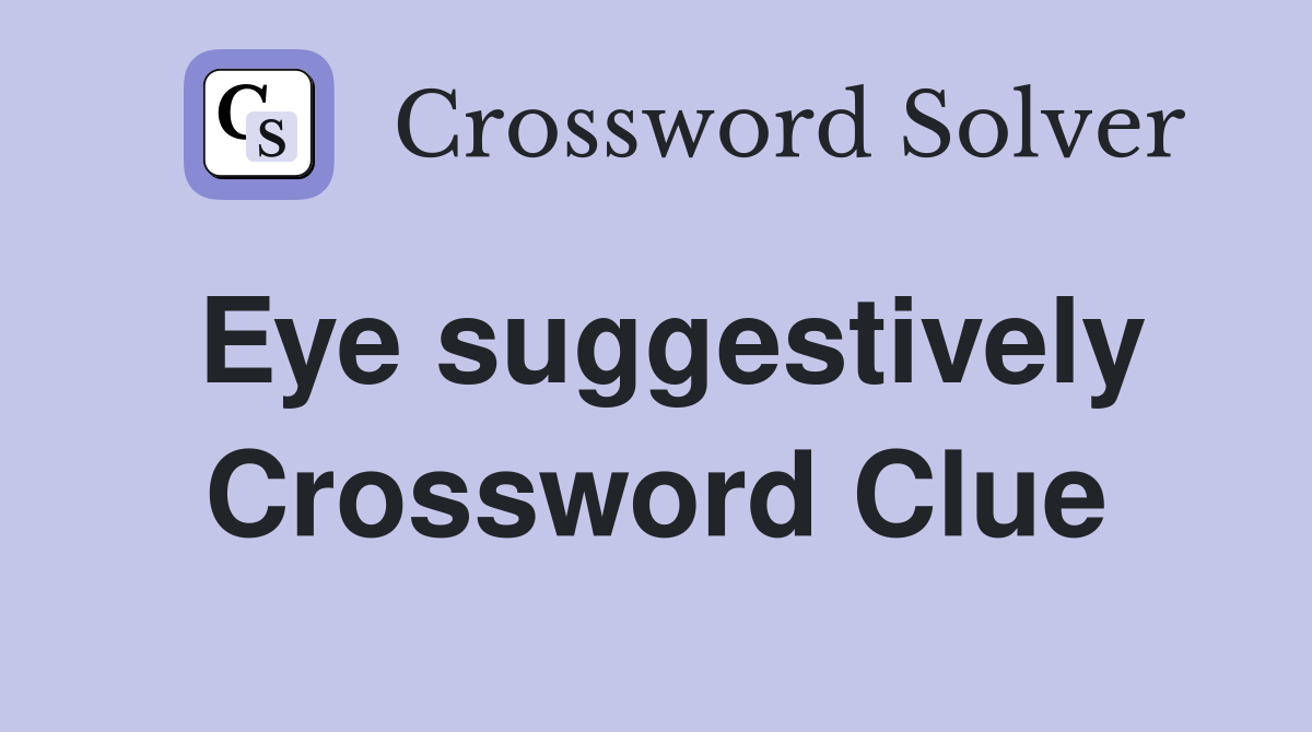 Eye suggestively Crossword Clue