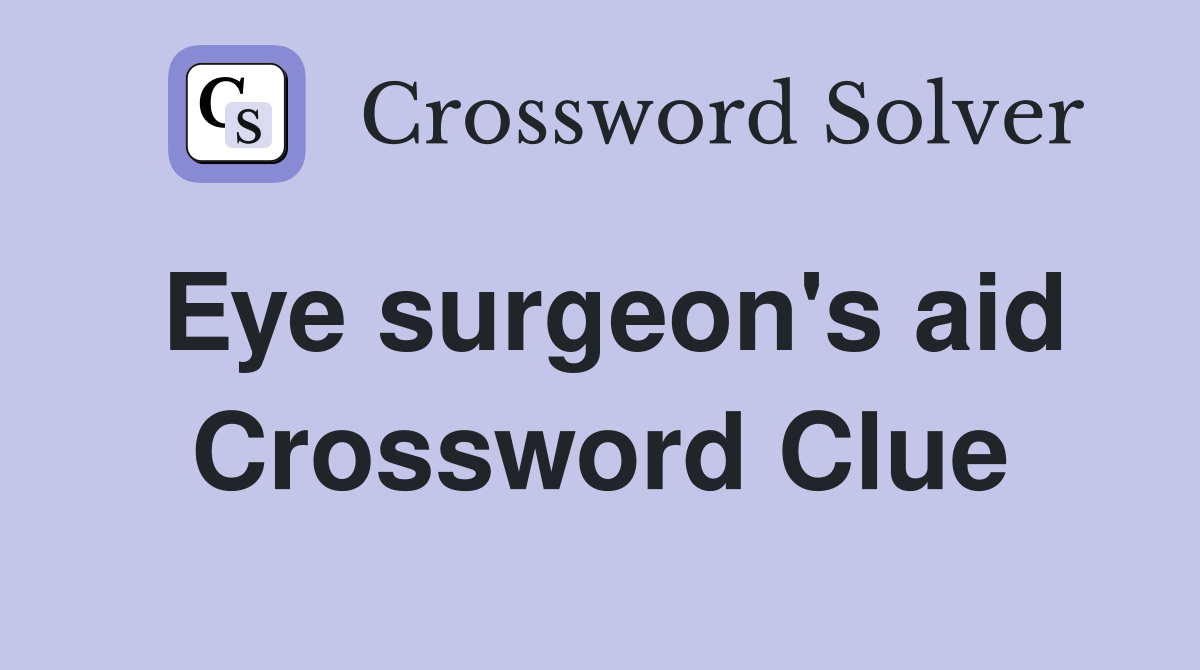 Eye surgeon's aid Crossword Clue
