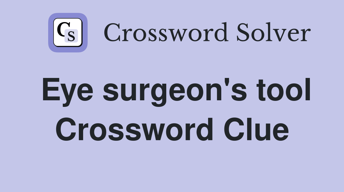 Eye surgeon's tool Crossword Clue