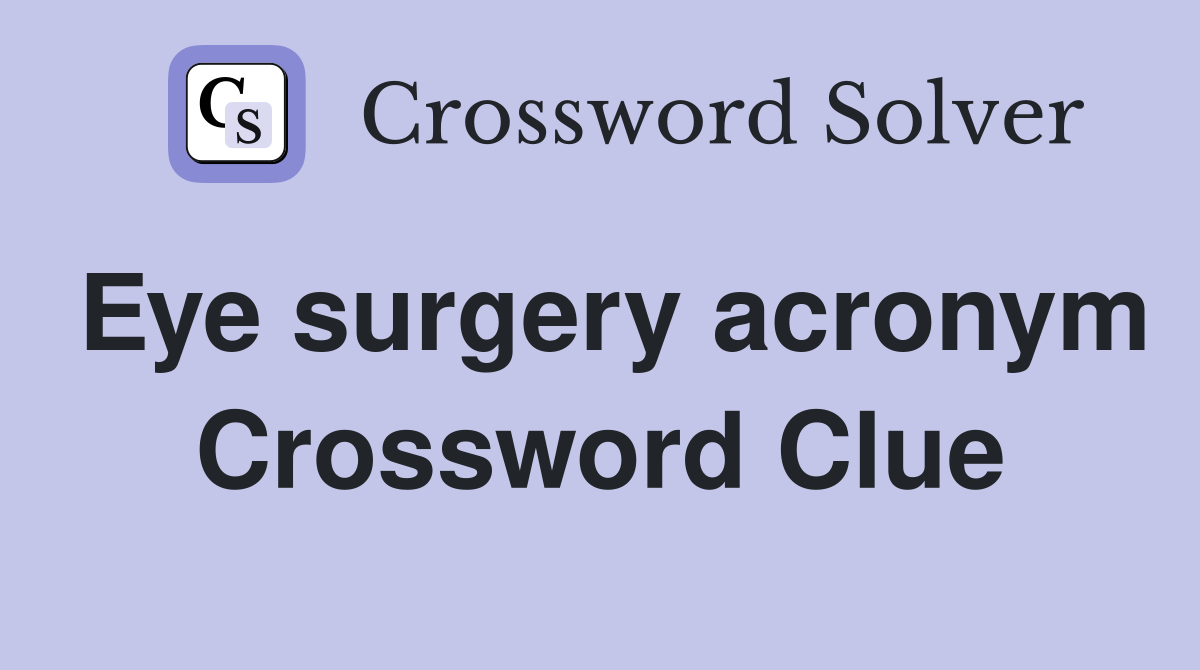 Eye surgery acronym Crossword Clue