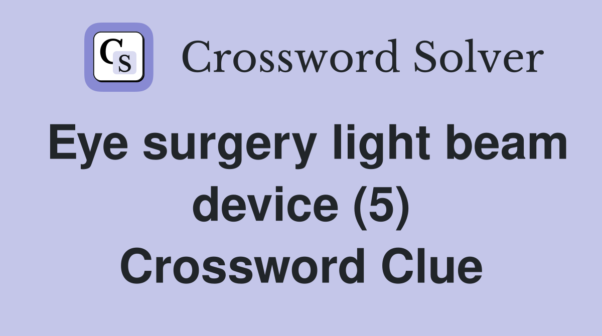 Eye surgery light beam device (5) Crossword Clue