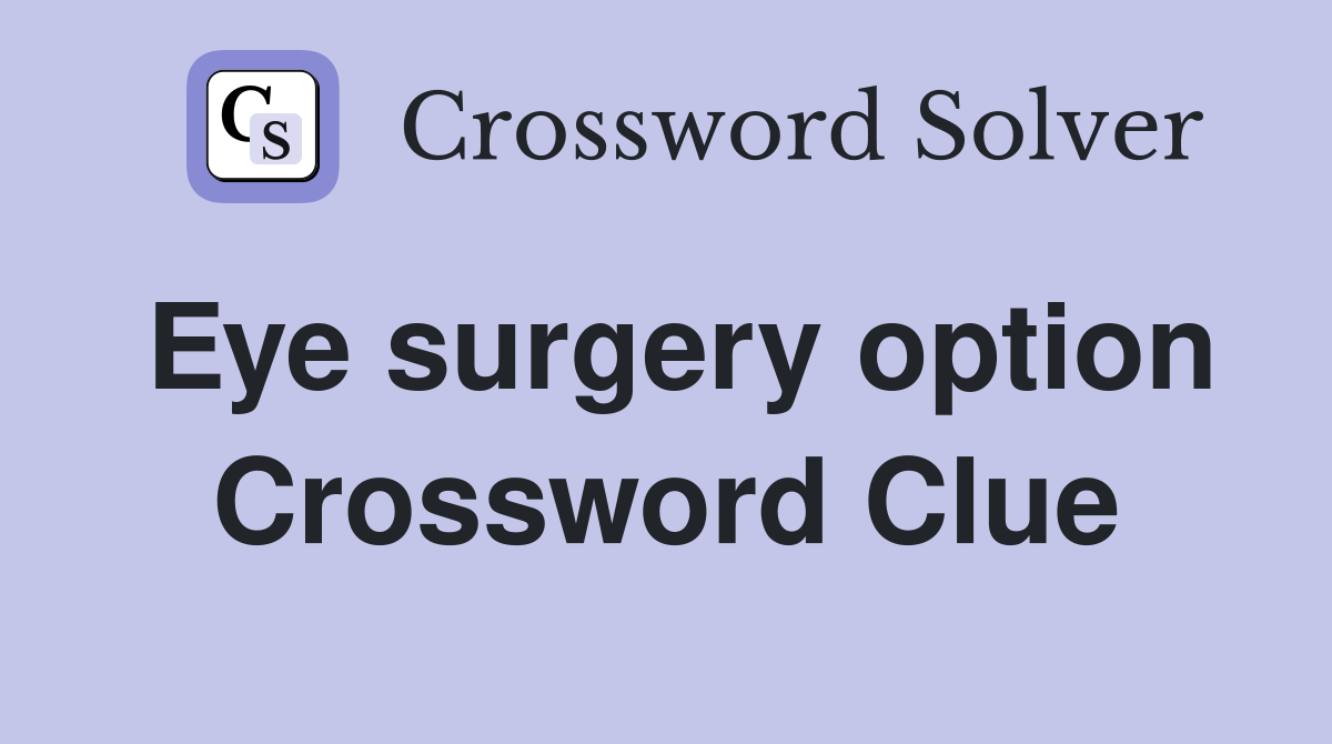 Eye surgery option Crossword Clue