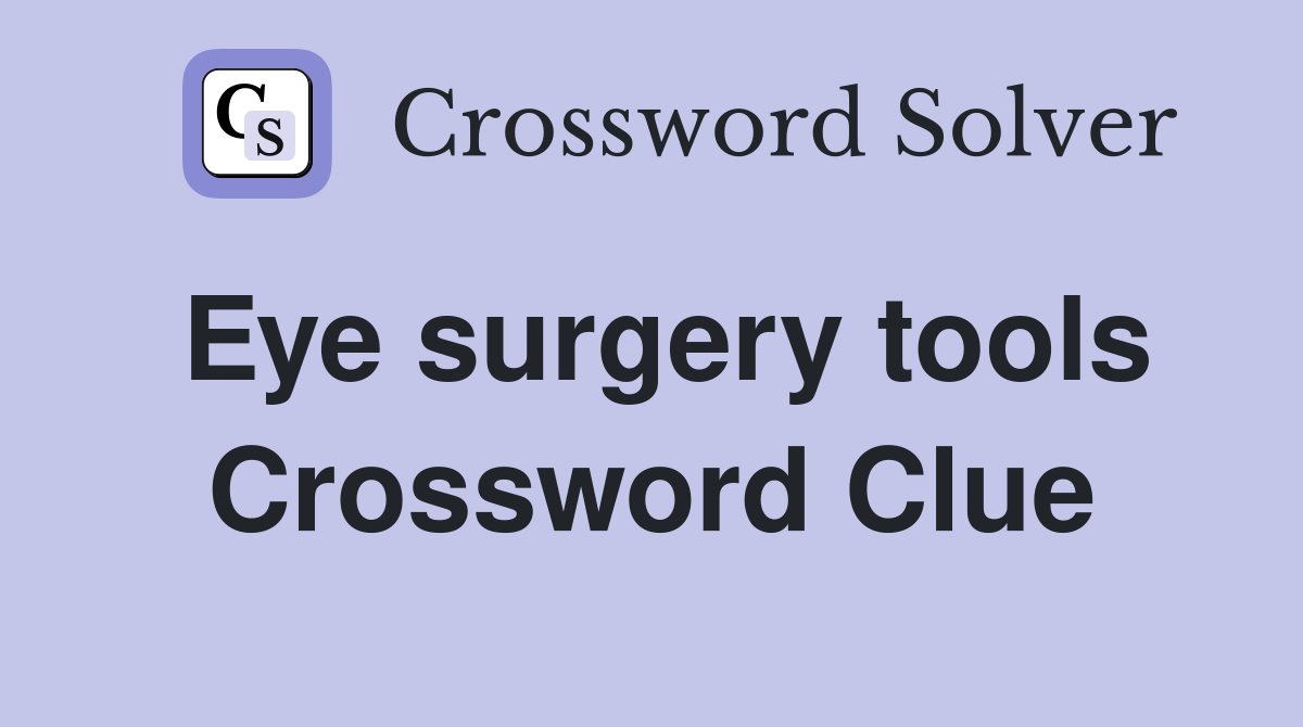 Eye surgery tools Crossword Clue