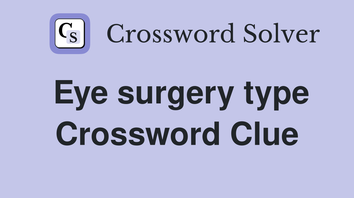Eye surgery type Crossword Clue