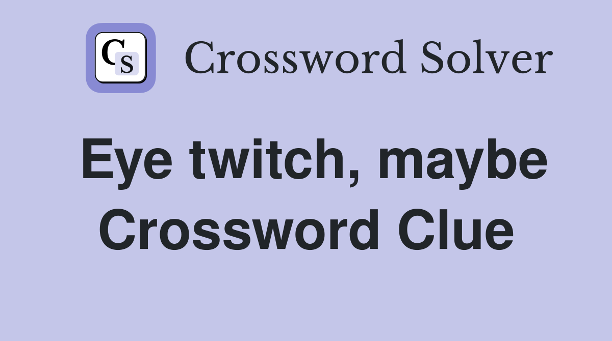 Eye twitch, maybe Crossword Clue