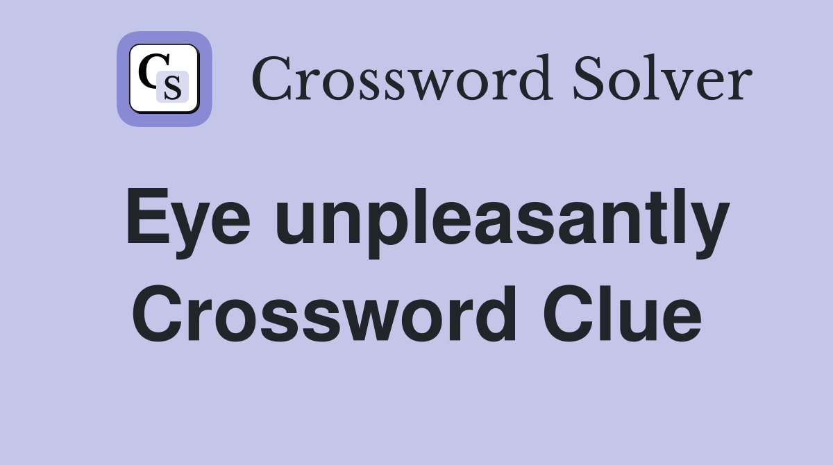 Eye unpleasantly Crossword Clue