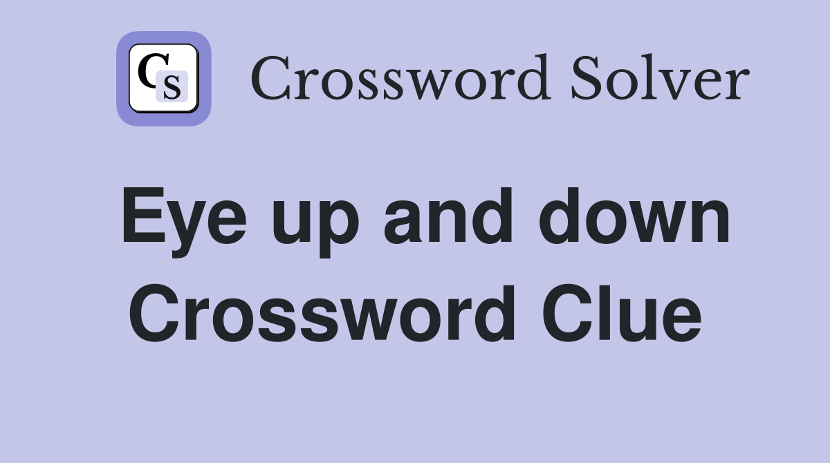 Eye up and down Crossword Clue