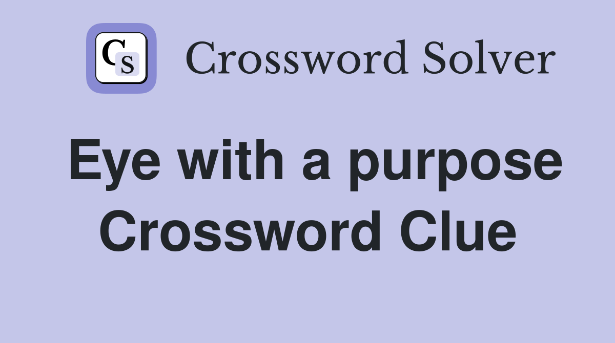 Eye with a purpose Crossword Clue