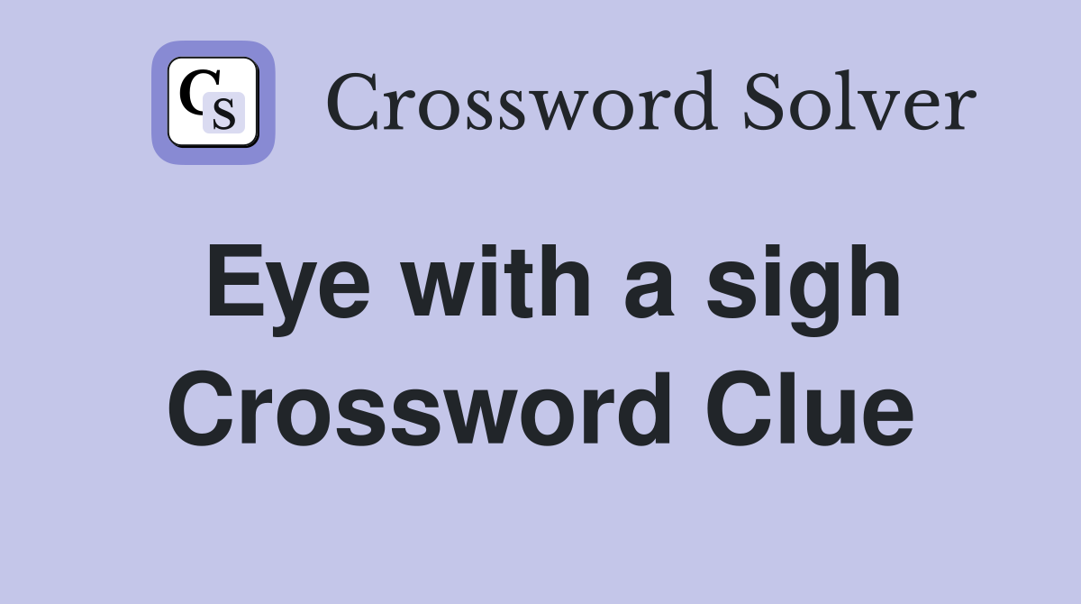 Eye with a sigh Crossword Clue