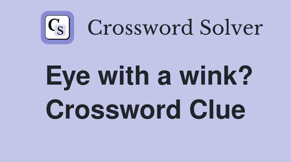 Eye with a wink? Crossword Clue