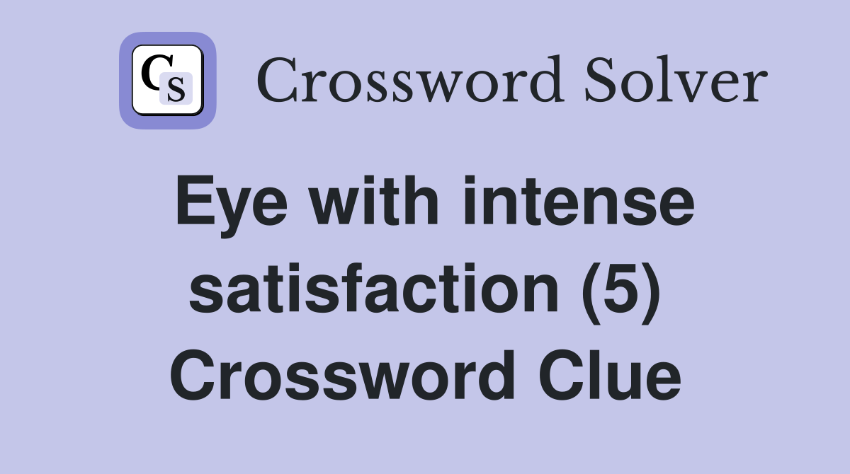 Eye with intense satisfaction (5) Crossword Clue