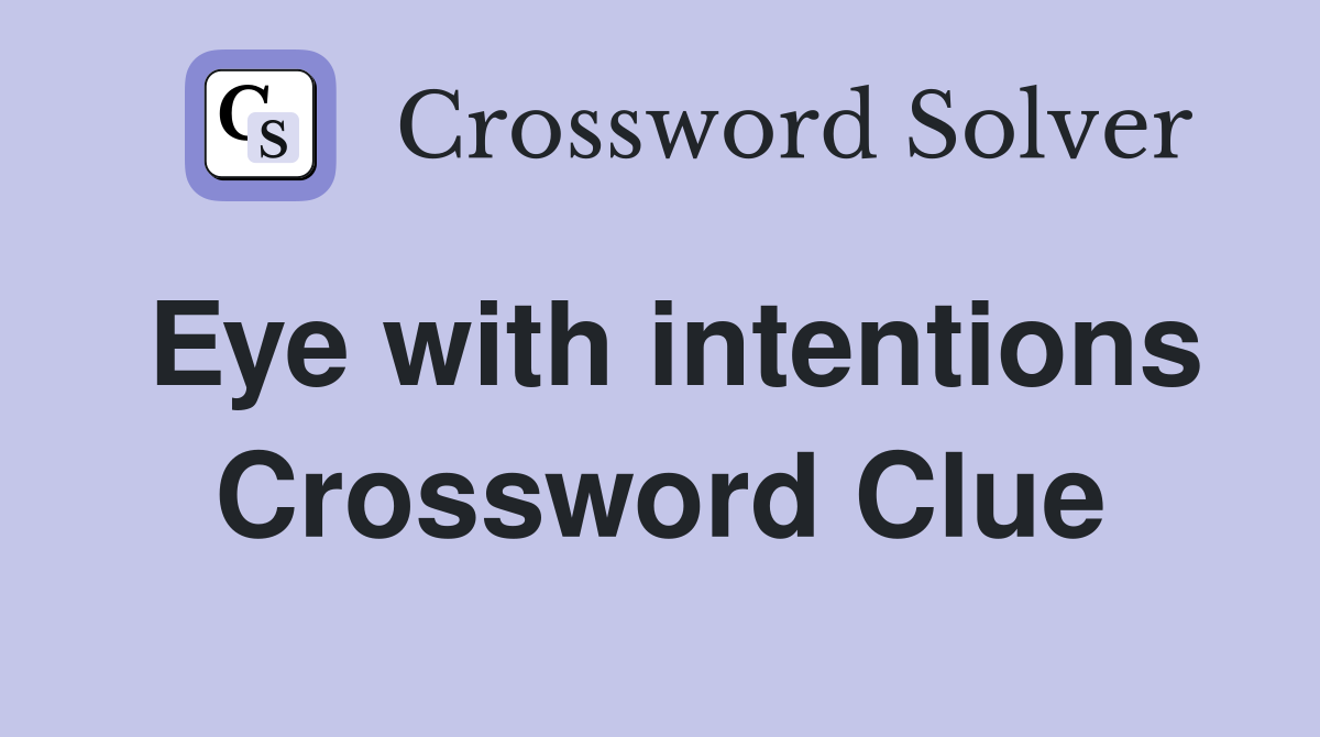 Eye with intentions Crossword Clue