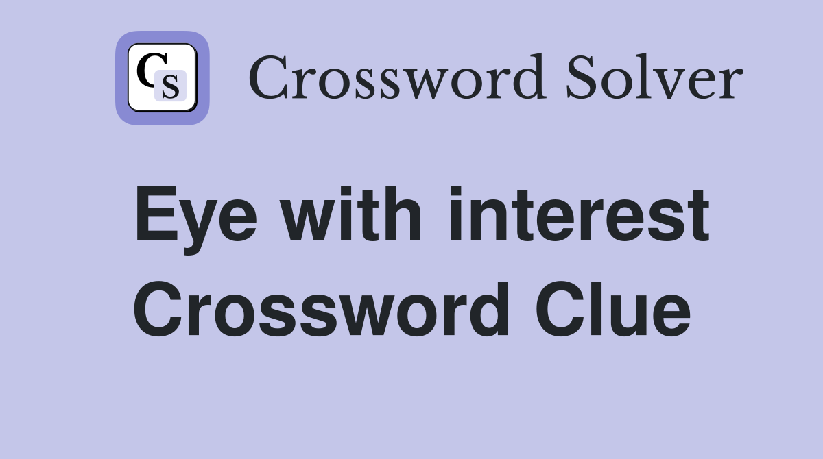 Eye with interest Crossword Clue