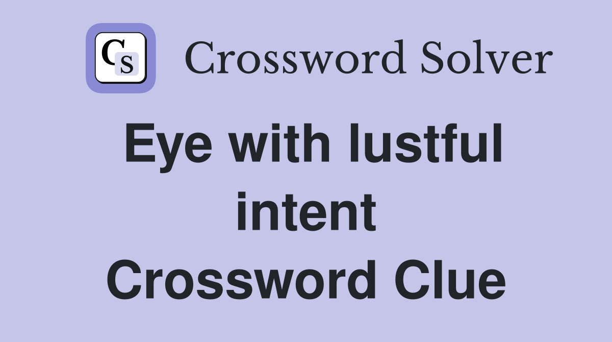 Eye with lustful intent Crossword Clue