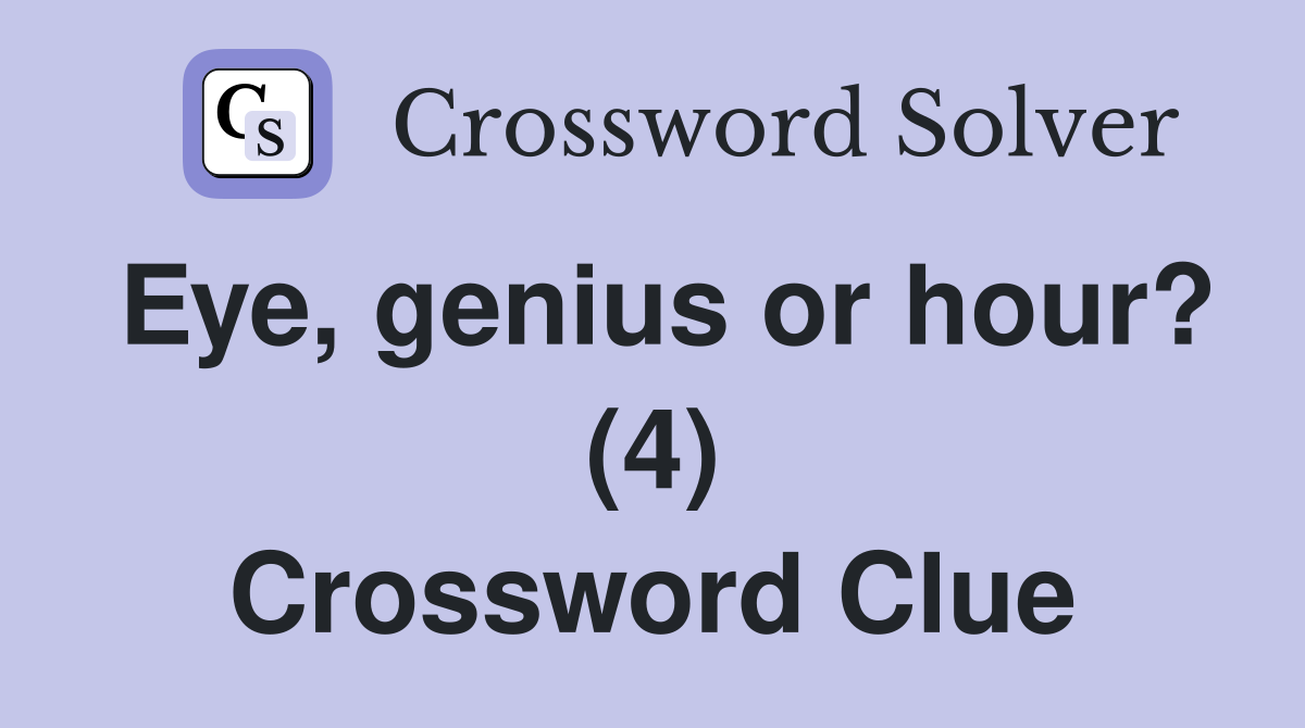 Eye, genius or hour? (4) Crossword Clue