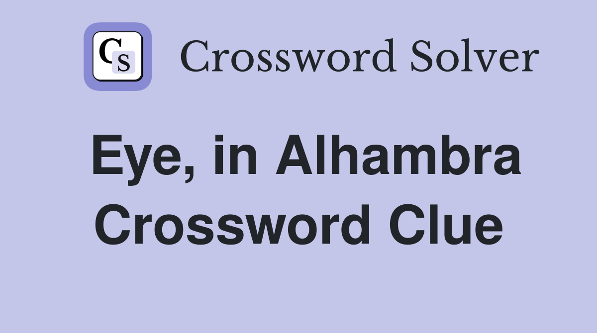 Eye, in Alhambra Crossword Clue