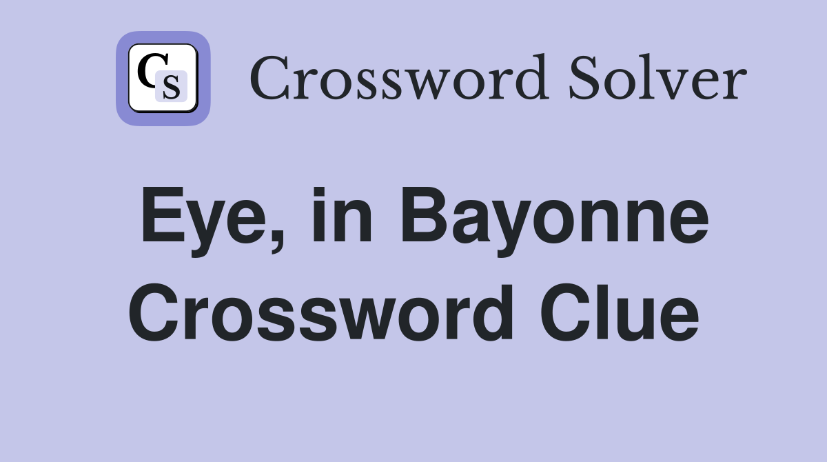 Eye, in Bayonne Crossword Clue