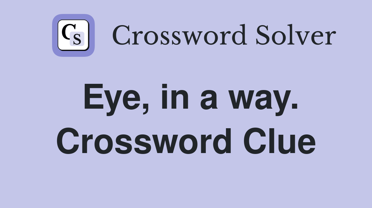 Eye, in a way. Crossword Clue