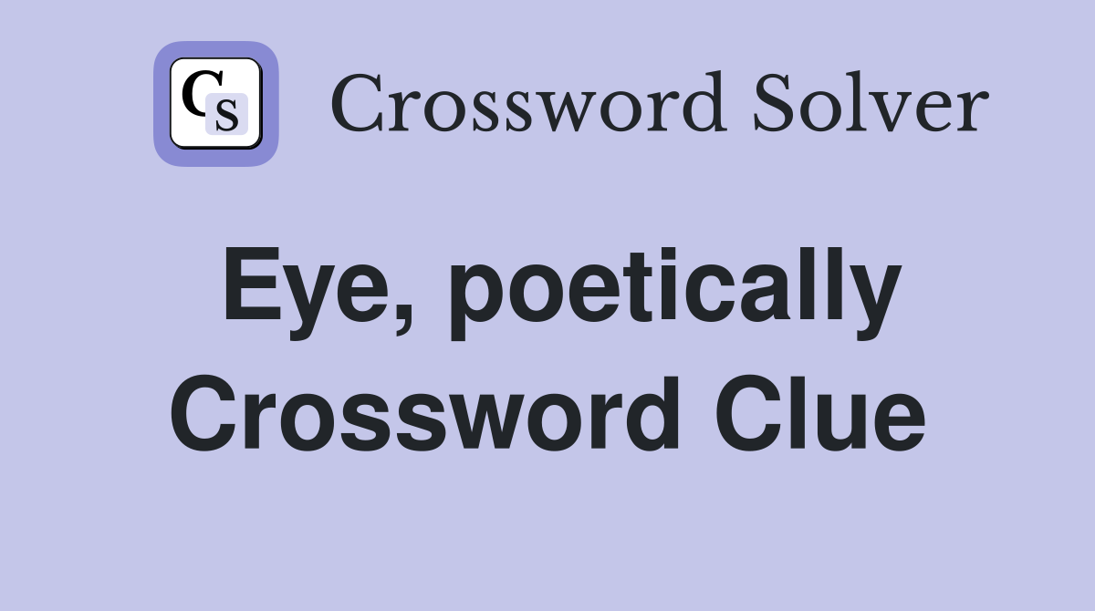 Eye, poetically Crossword Clue