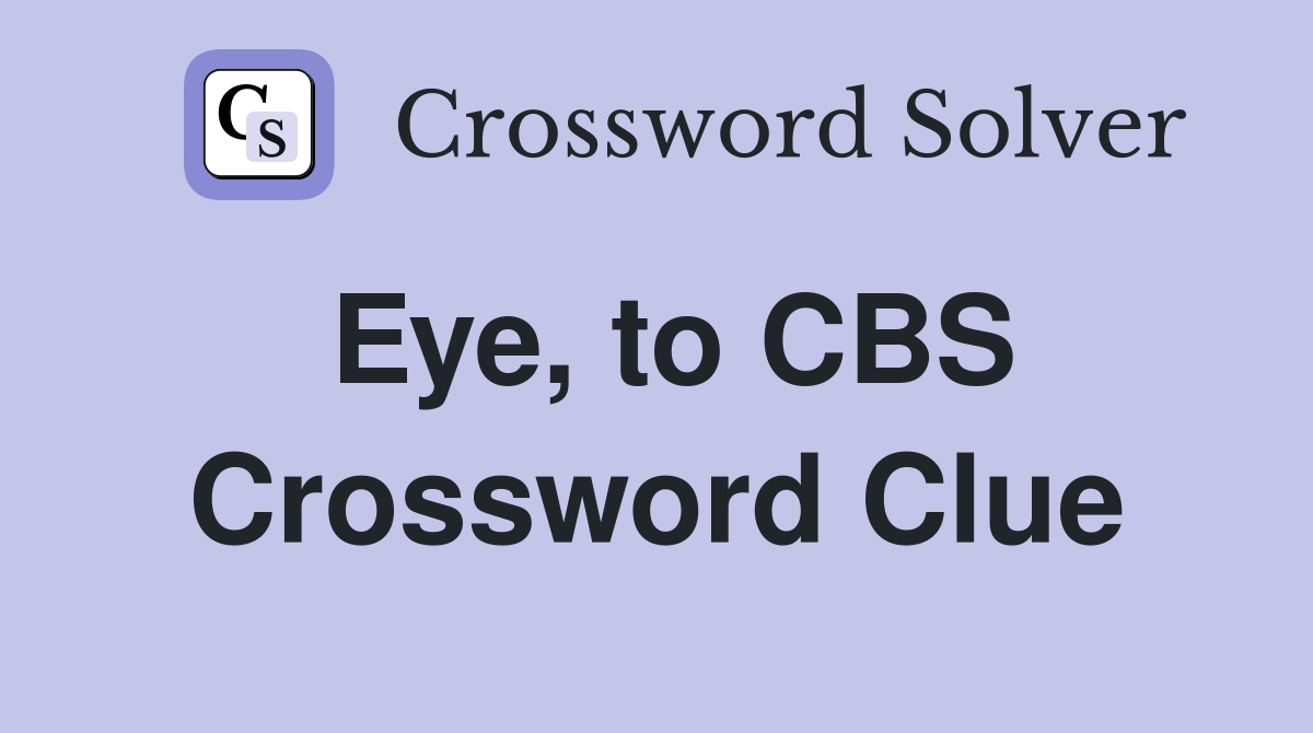 Eye, to CBS Crossword Clue