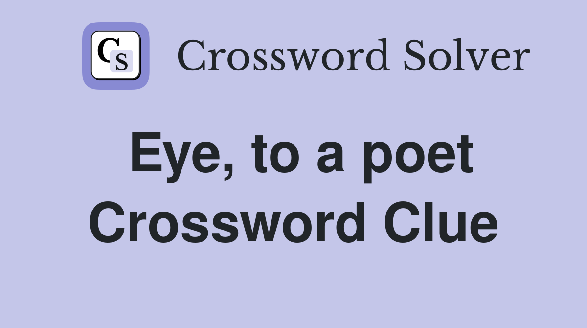 Eye, to a poet Crossword Clue