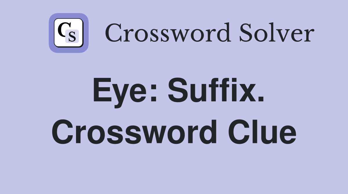 Eye: Suffix. Crossword Clue