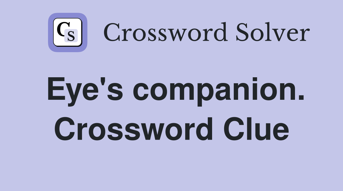 Eye's companion. Crossword Clue