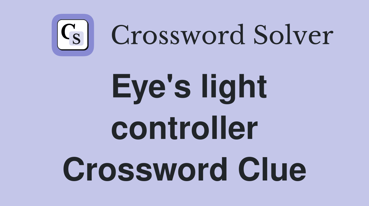 Eye's light controller Crossword Clue