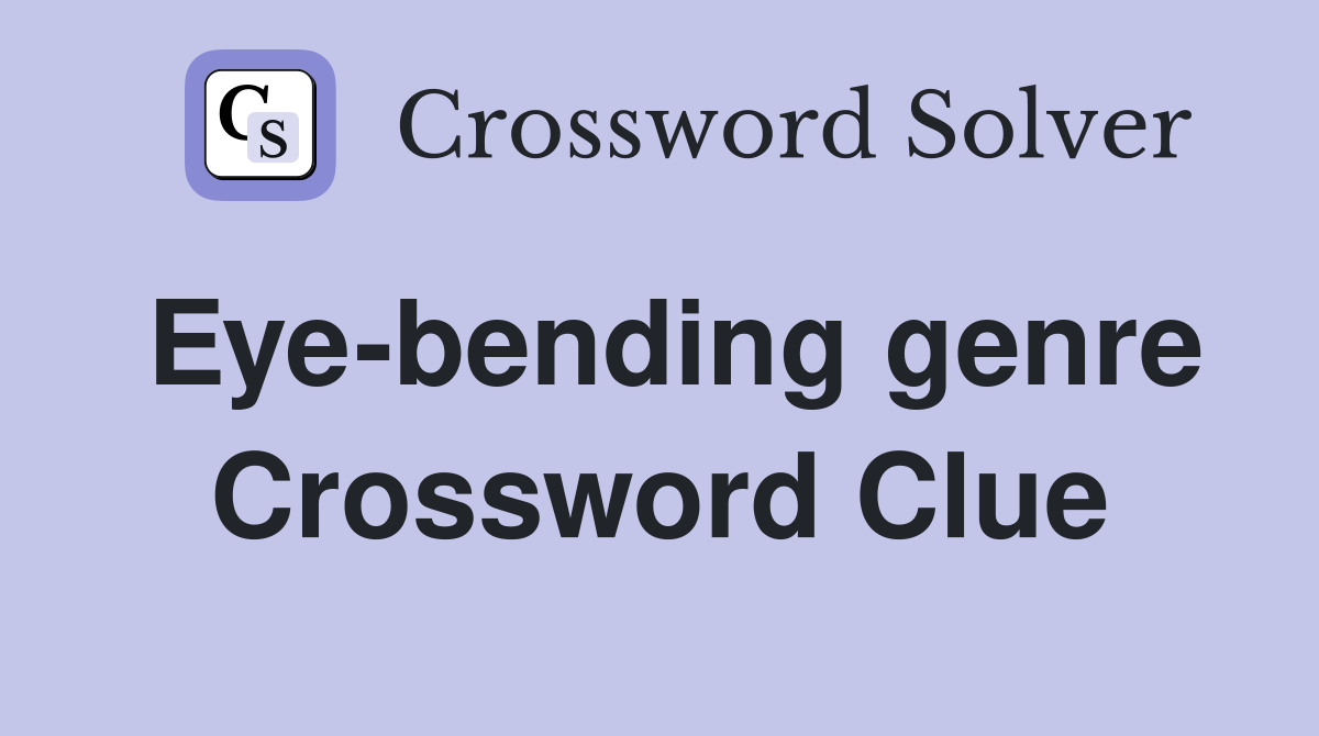 Eye-bending genre Crossword Clue