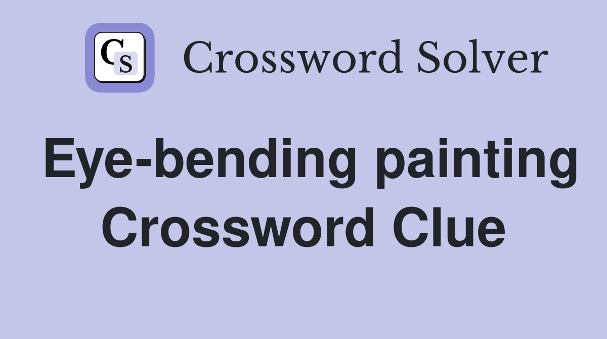 Eye-bending painting Crossword Clue