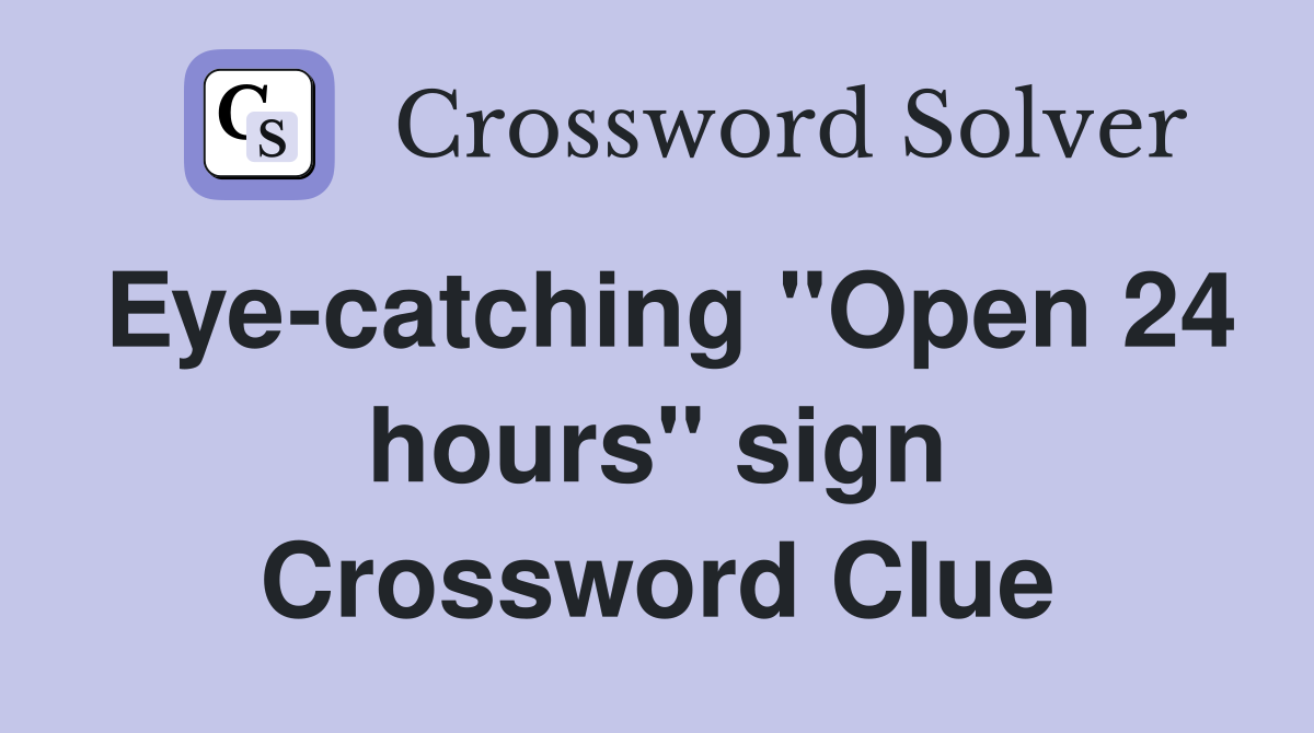 Eye-catching "Open 24 hours" sign Crossword Clue