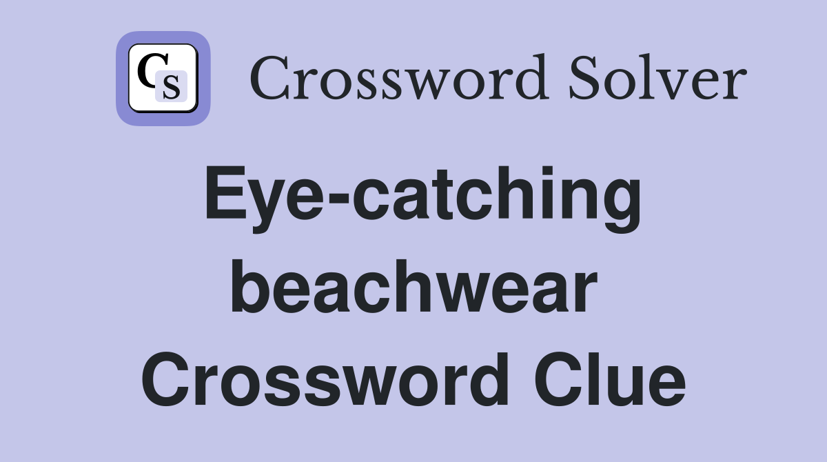 Eye-catching beachwear Crossword Clue