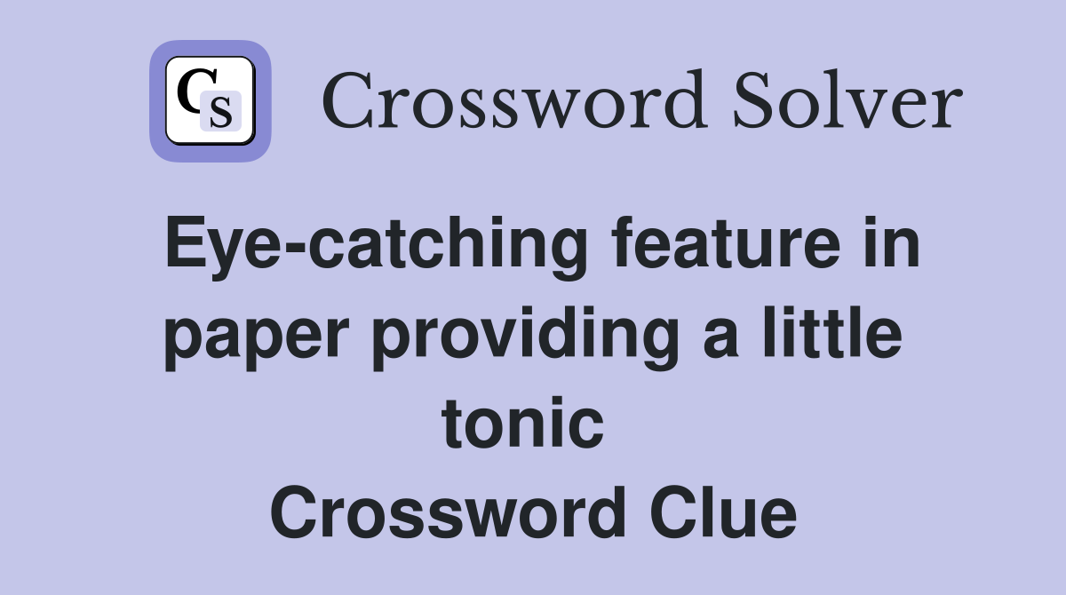 Eye-catching feature in paper providing a little tonic  Crossword Clue