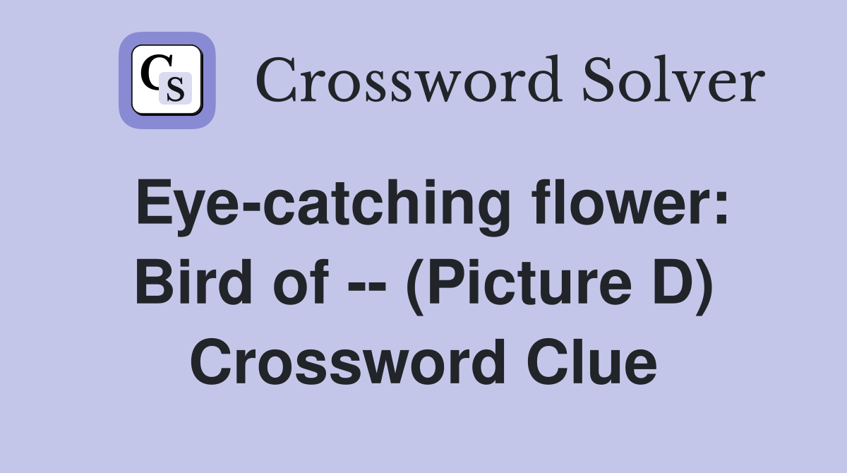 Eye-catching flower: Bird of -- (Picture D) Crossword Clue