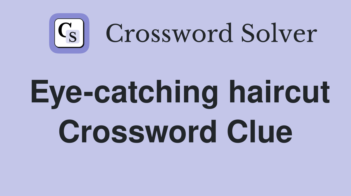 Eye-catching haircut Crossword Clue
