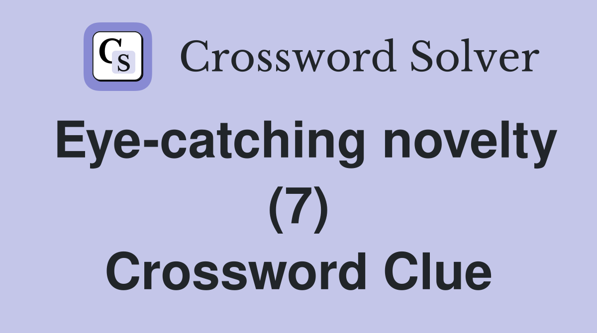 Eye-catching novelty (7) Crossword Clue