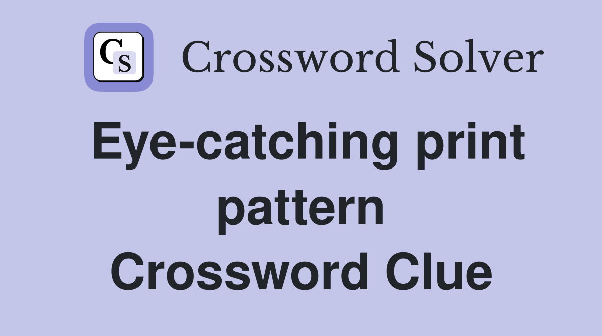 Eye-catching print pattern Crossword Clue