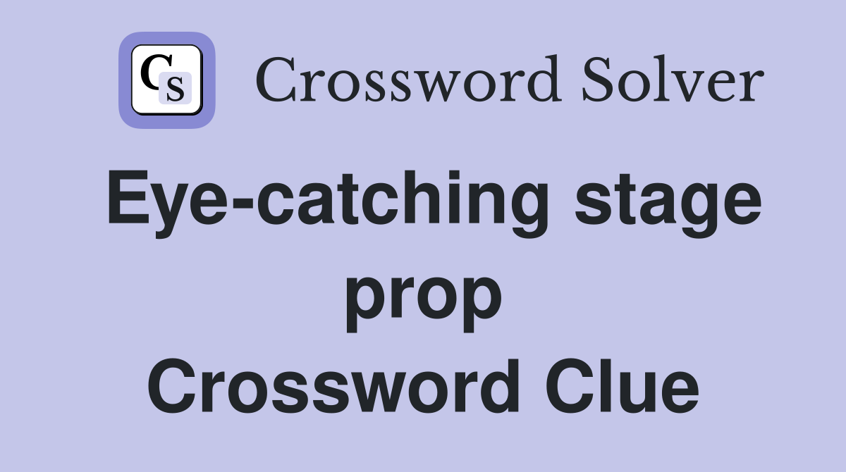 Eye-catching stage prop Crossword Clue