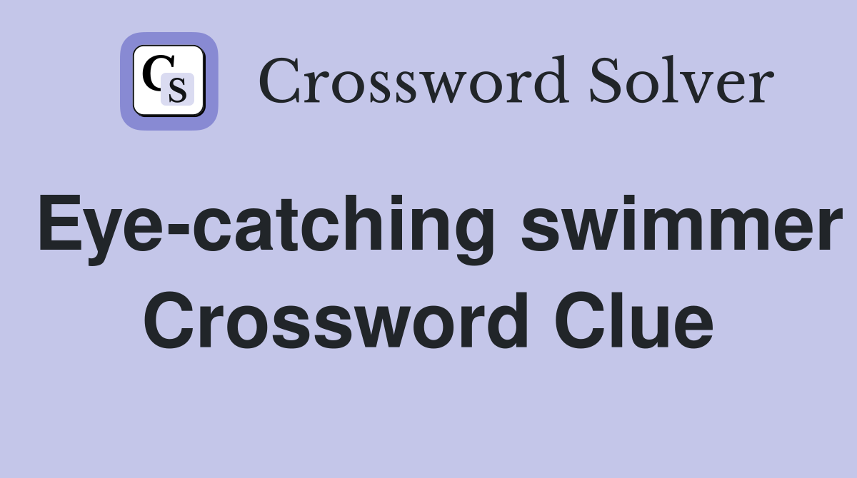 Eye-catching swimmer Crossword Clue