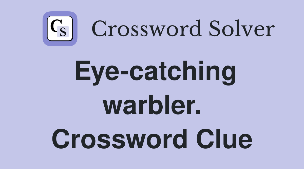 Eye-catching warbler. Crossword Clue