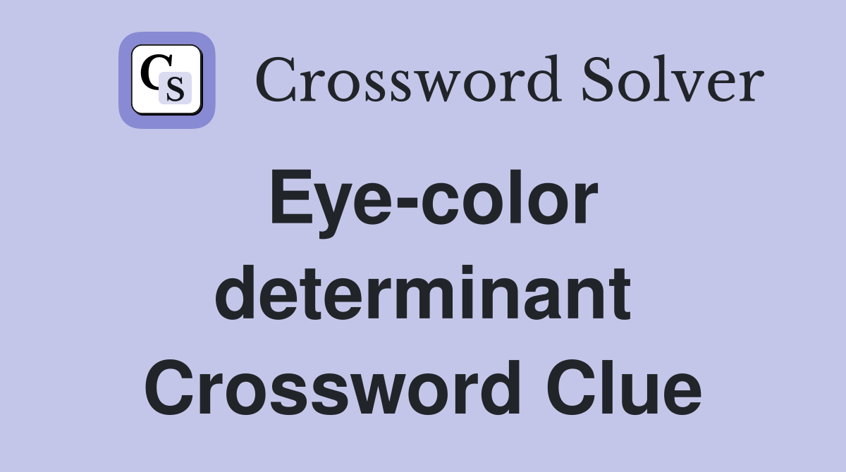Eye-color determinant Crossword Clue