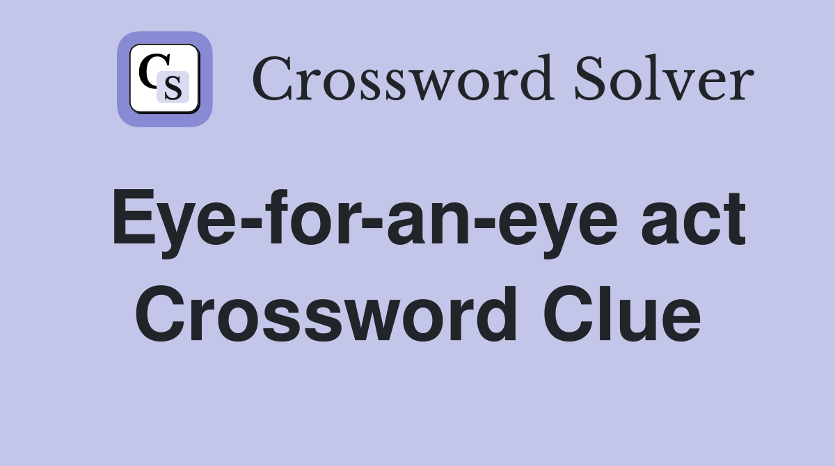 Eye-for-an-eye act Crossword Clue