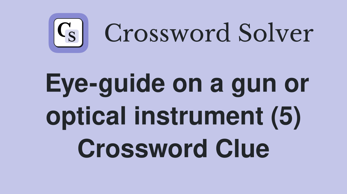 Eye-guide on a gun or optical instrument (5) Crossword Clue