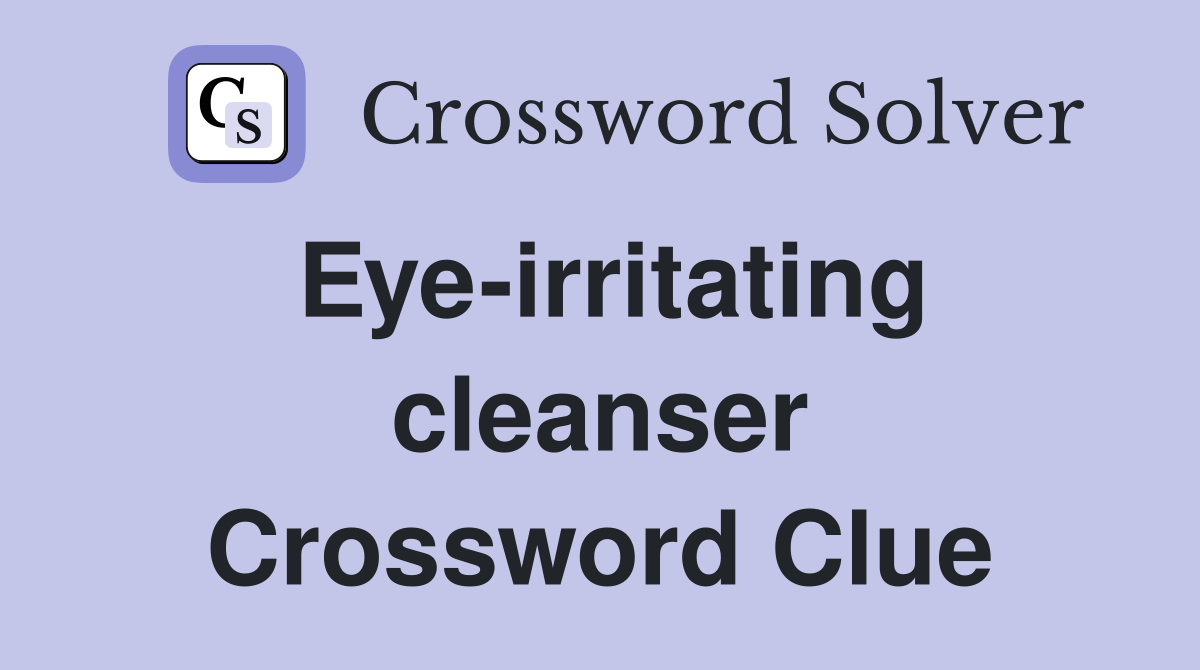 Eye-irritating cleanser Crossword Clue