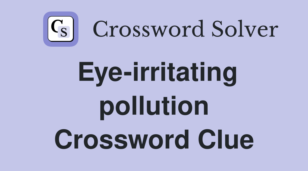 Eye-irritating pollution Crossword Clue
