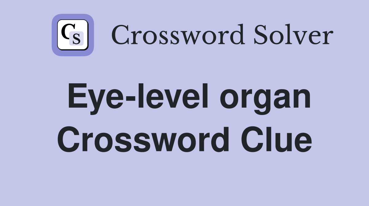 Eye-level organ Crossword Clue