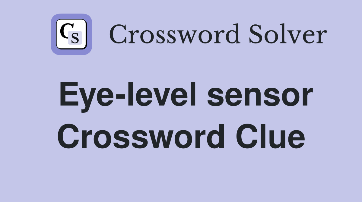 Eye-level sensor Crossword Clue