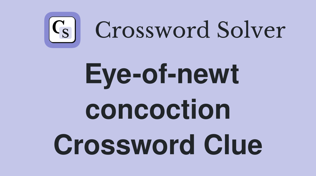 Eye-of-newt concoction Crossword Clue