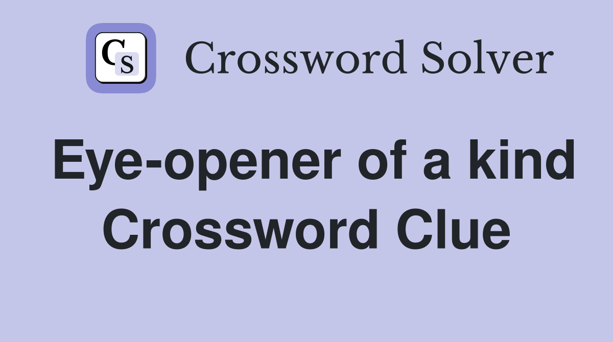 Eye-opener of a kind Crossword Clue