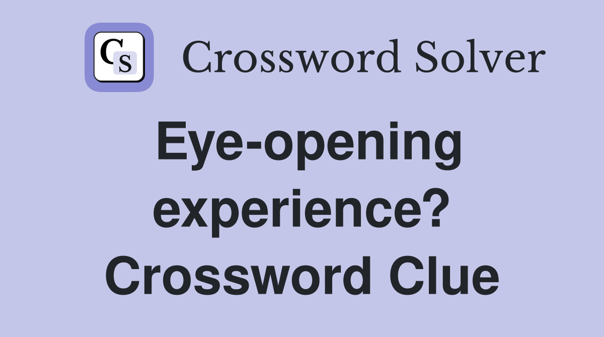 Eye-opening experience? Crossword Clue